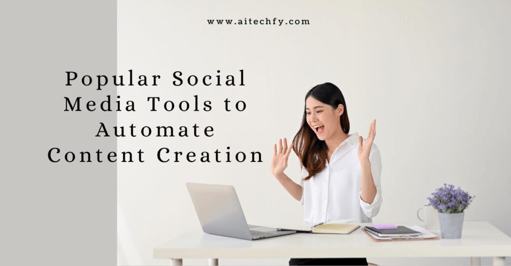 Popular Social Media Tools to Automate Content Creation