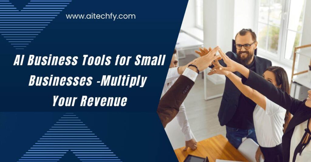 Top AI Business Tools for Small Businesses Multiply Your Revenue