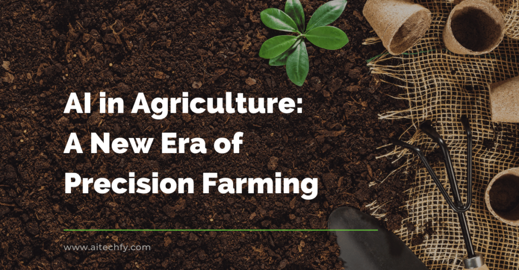 AI in Agriculture A New Era of Precision Farming