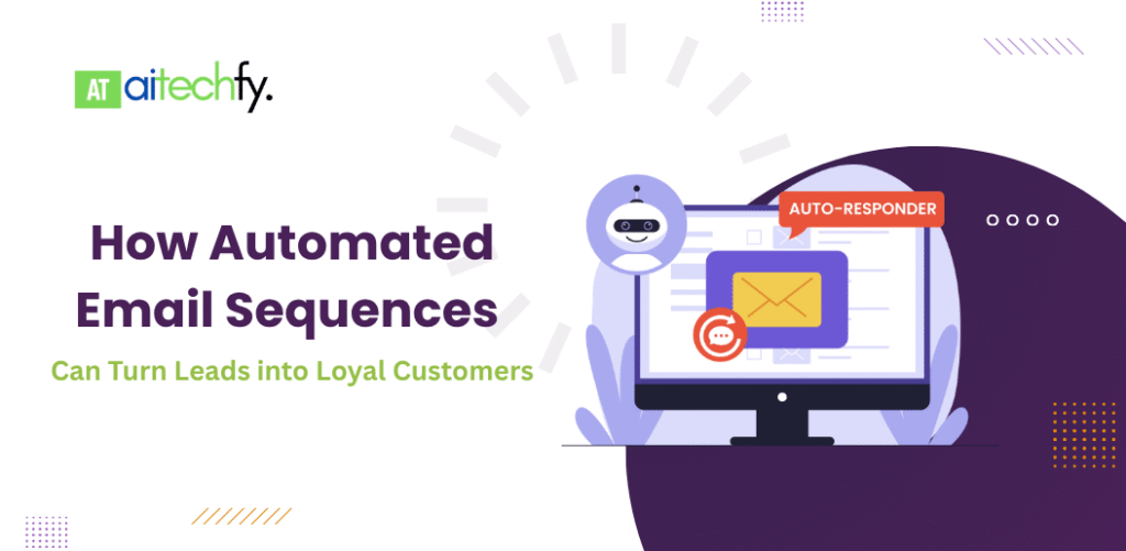 How Automated Email Sequences Can Turn Leads into Loyal Customers