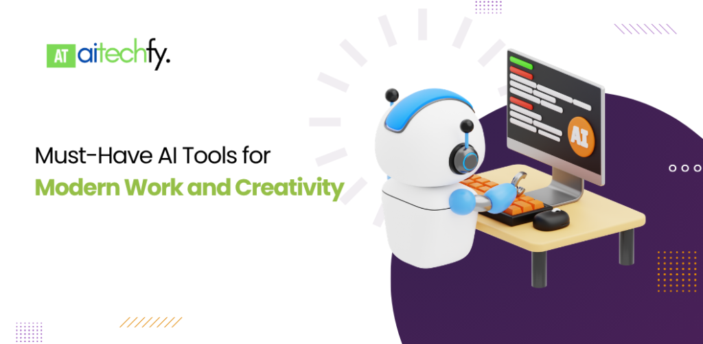 Must-Have 6 AI Tools for Modern Work and Creativity