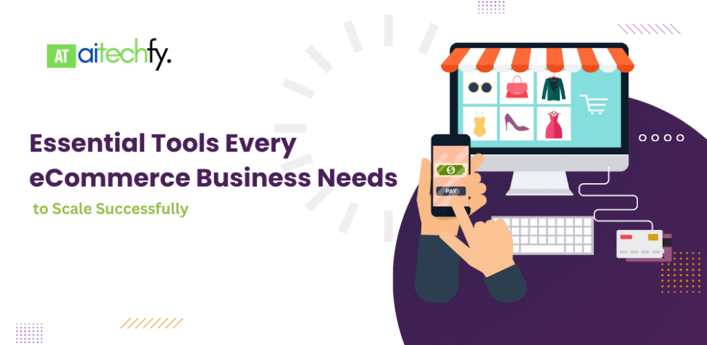 Essential Tools Every eCommerce Business Needs to Scale Successfully