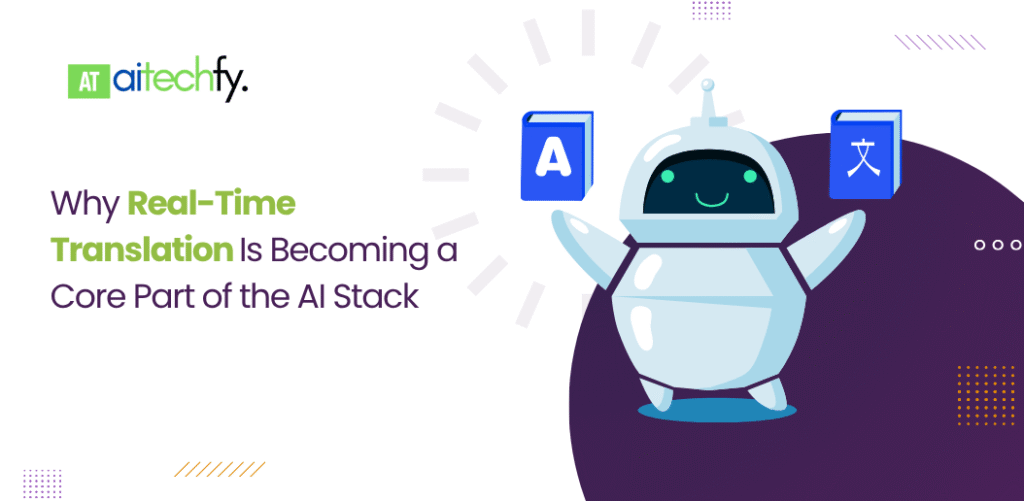Real-Time Translation Is Becoming a Core Part of the AI Stack