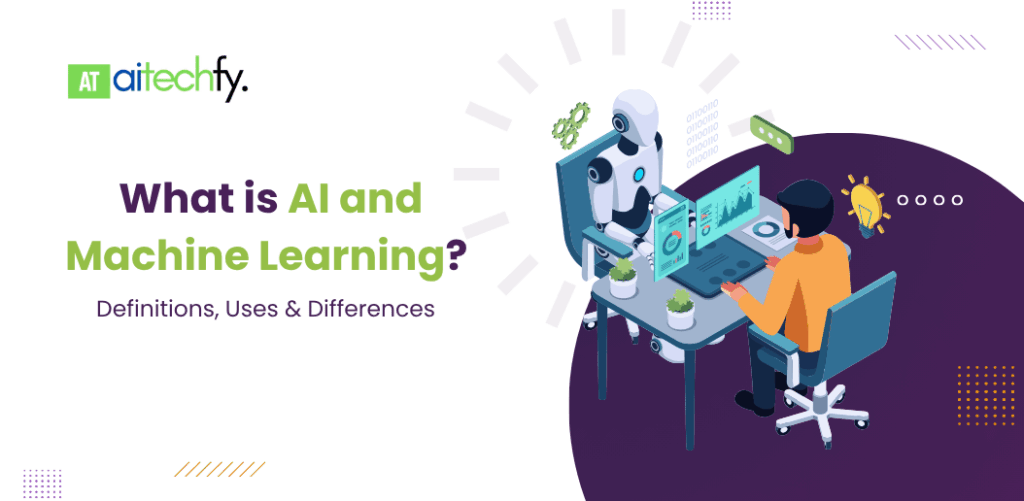 What is AI and Machine Learning? Definitions, Uses & Differences